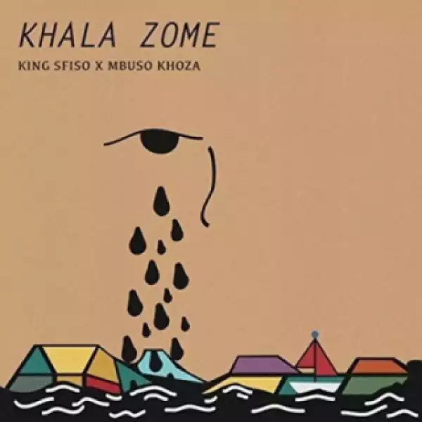 KingSfiso X Mbuso Khoza - Khala Zome